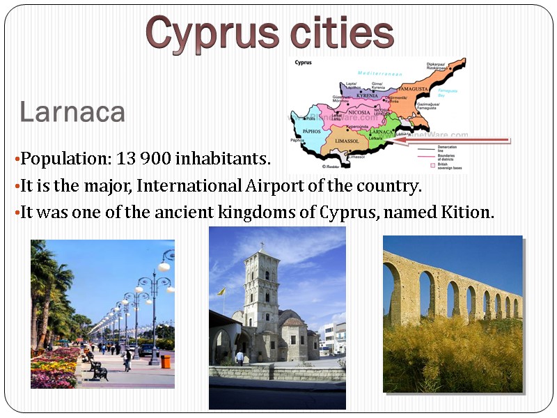 Larnaca Population: 13 900 inhabitants. It is the major, International Airport of the country.